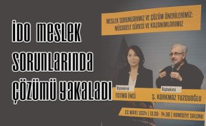 İDO MESLEK SORUNLARINDA ÇÖZÜMÜ YAKALADI